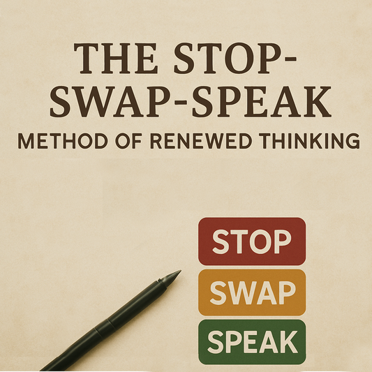 The STOP-SWAP-SPEAK Method of Renewed Thinking.